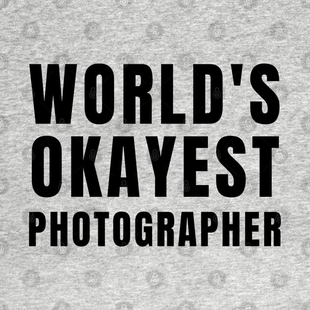 World's Okayest Photographer by Textee Store